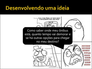 Como saber onde meu ônibus está, quanto tempo vai demorar e se há outras opções para chegar no meu destino?  