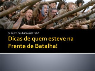 O que vi nas bancas deTCC?
 