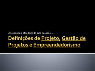 Analisando a atividade da aula passada...
 