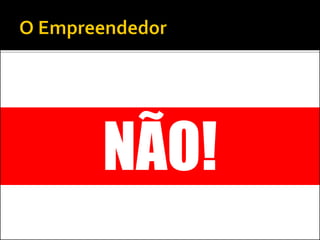 NÃO!
 