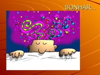 SONHAR...