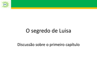 O segredo de Luisa
Discussão sobre o primeiro capítulo
 