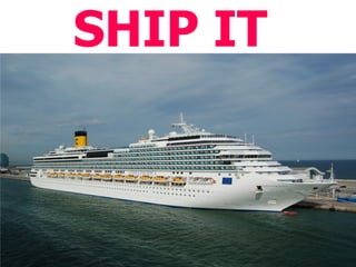 SHIP IT