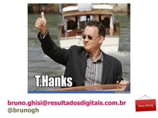 bruno.ghisi@resultadosdigitais.com.br
@brunogh