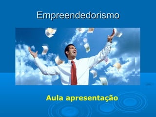 EmpreendedorismoEmpreendedorismo
Aula apresentação
 