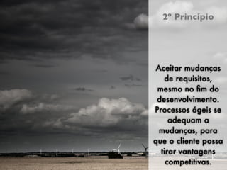 Empreendedorismo e Desenvolvimento Ágil
                                            2º Princípio




                                           Aceitar mudanças
                                             de requisitos,
                                           mesmo no ﬁm do
                                           desenvolvimento.
                                          Processos ágeis se
                                               adequam a
                                            mudanças, para
                                          que o cliente possa
                                            tirar vantagens
                                              competitivas.
                                                 XIII Semana da Computação
 