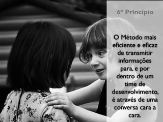 Empreendedorismo e Desenvolvimento Ágil
                                           6º Princípio


                                           O Método mais
                                          eﬁciente e eﬁcaz
                                            de transmitir
                                             informações
                                              para, e por
                                            dentro de um
                                                time de
                                          desenvolvimento,
                                          é através de uma
                                           conversa cara a
                                                  cara.
                                               XIII Semana da Computação
 