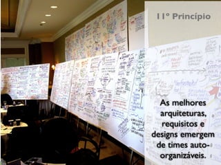 Empreendedorismo e Desenvolvimento Ágil
                                          11º Princípio




                                            As melhores
                                            arquiteturas,
                                            requisitos e
                                          designs emergem
                                           de times auto-
                                            organizáveis.
                                               XIII Semana da Computação
 