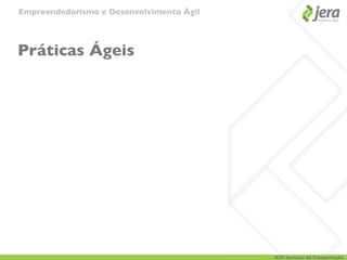 Empreendedorismo e Desenvolvimento Ágil




Práticas Ágeis




                                          XIII Semana da Computação
 