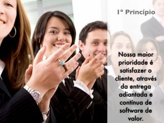 Empreendedorismo e Desenvolvimento Ágil
                                          1º Princípio




                                           Nossa maior
                                           prioridade é
                                            satisfazer o
                                          cliente, através
                                             da entrega
                                            adiantada e
                                            contínua de
                                            software de
                                               valor.
                                               XIII Semana da Computação
 