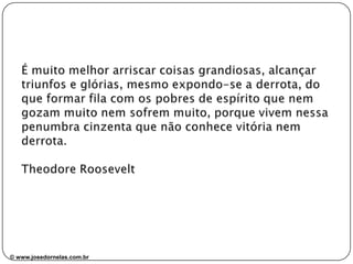 © www.josedornelas.com.br© www.josedornelas.com.br facebook.com/JoseDornelasEmpreende
 