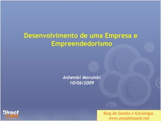 Desenvolvimento de uma Empresa e  Empreendedorismo Anhembi Morumbi 10/06/2009 Blog de Gestão e Estratégia  www.peoplebased.net 