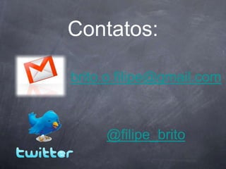 Contatos:

brito.o.filipe@gmail.com



     @filipe_brito
 