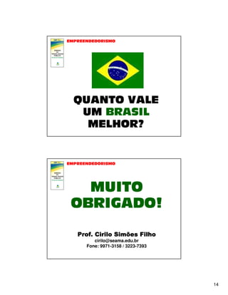 cirilo@seama.edu.br
Fone: 9971-3158 / 3223-7393

14

 