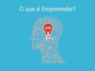 O que é Empreender?
 