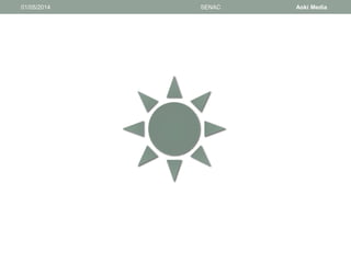 01/05/2014 SENAC Aoki Media 
