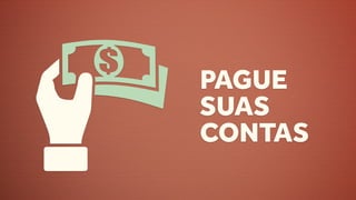 PAGUE
SUAS
CONTAS
 