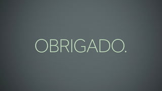 OBRIGADO.
 