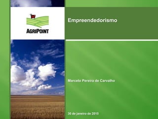 Marcelo Pereira de Carvalho
30 de janeiro de 2015
Empreendedorismo
 