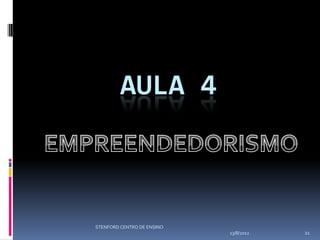 AULA 4



STENFORD CENTRO DE ENSINO
                            13/8/2012   21
 