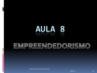 AULA 8



STENFORD CENTRO DE ENSINO
                            13/8/2012   47
 