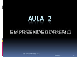 AULA 2



STENFORD CENTRO DE ENSINO
                            13/8/2012   7
 