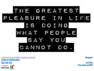 apoioaoempresario@turismodeportugal.pt
APOIO AO EMPRESÁRIO
808 209 209

Obrigado !
Luís Coito
8 de Janeiro de 2014

 