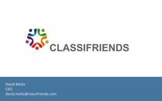 CLASSIFRIENDS


David Mello
CEO
david.mello@classifriends.com
 