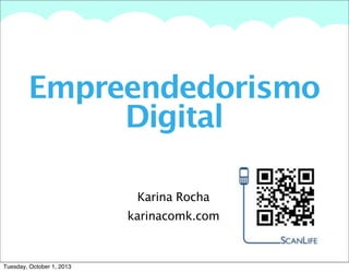 A summary of this goal will be stated here that is clarifying and inspiring
Empreendedorismo
Digital
Karina Rocha
karinacomk.com
Tuesday, October 1, 2013
 