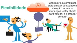 Flexibilidade
Controlar seus impulsos
para ajustar-se quando a
situação demandar
mudanças, estar aberto
para estudar e aprender
sempre.
JULIANA N. T. DE ALCÂNTARA 10
 