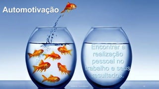 Automotivação
Encontrar a
realização
pessoal no
trabalho e seus
resultados.
JULIANA N. T. DE ALCÂNTARA 12
 