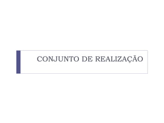 CONJUNTO DE REALIZAÇÃO
 