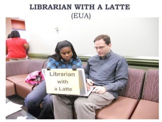 LIBRARIAN WITH A LATTE
(EUA)
 