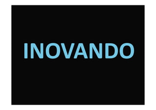 INOVANDO
 