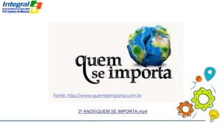 3º ANOSQUEM SE IMPORTA.mp4
 