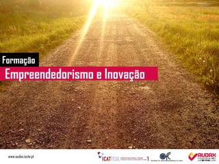 Formação
Empreendedorismo e Inovação




 www.audax.iscte.pt
 