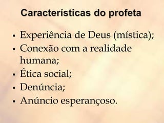  Experiência de Deus (mística);
 Conexão com a realidade
humana;
 Ética social;
 Denúncia;
 Anúncio esperançoso.
 