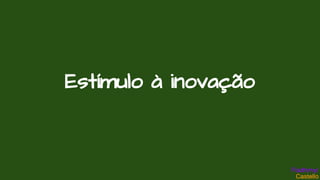 Estímulo à inovação
 