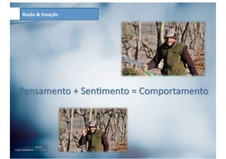 Razão	
  &	
  Emoção	
  
 
