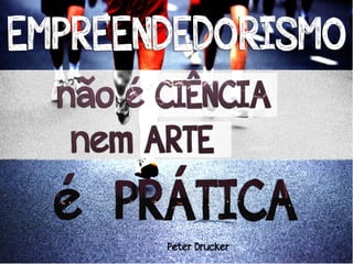 3
FRASES SOBRE
EMPREENDEDORISMO...
 