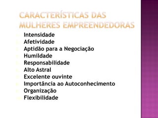 1.    Intensidade
2.    Afetividade
3.    Aptidão para a Negociação
4.    Humildade
5.    Responsabilidade
6.    Alto Astral
7.    Excelente ouvinte
8.    Importância ao Autoconhecimento
9.    Organização
10.   Flexibilidade
                                        Wiesel G, 2010
 