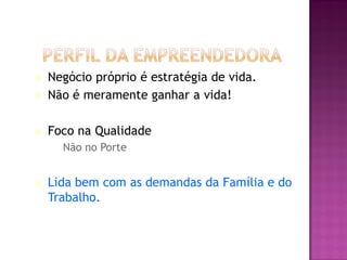    Negócio próprio é estratégia de vida.
   Não é meramente ganhar a vida!

   Foco na Qualidade
    –   Não no Porte


   Lida bem com as demandas da Família e do
    Trabalho.

                                     Jonathan EG, 2002
 
