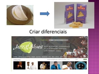 Criar diferenciais
 