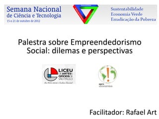 Palestra sobre Empreendedorismo
                Social: dilemas e perspectivas




                                       ...