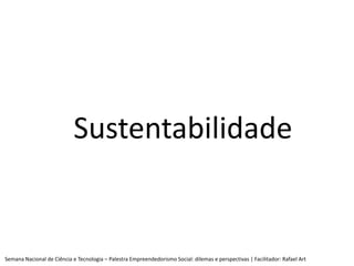 Sustentabilidade


Semana Nacional de Ciência e Tecnologia – Palestra Empreendedorismo Social: dilemas e perspectivas | Fa...
