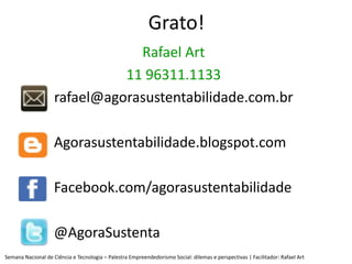 Grato!
                                Rafael Art
                              11 96311.1133
                    rafael@a...