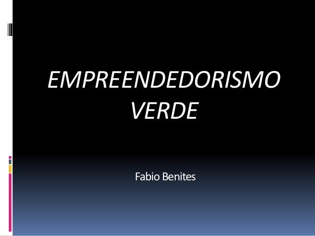 EMPREENDEDORISMO
VERDE
Fabio Benites
 
