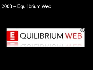 2008 – Equilibrium Web
 