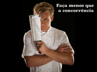 Tenha uma equipe
multi-disciplinar e
enxuta

 