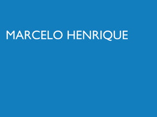 MARCELO HENRIQUE
 